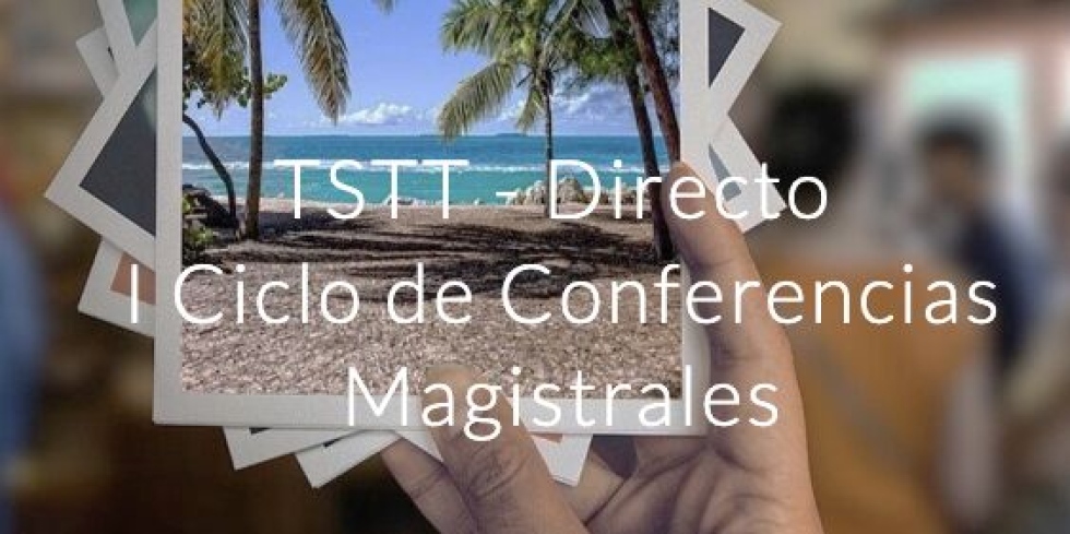 Comenzó el Ciclo de Conferencias Magistrales - TSTT Directo