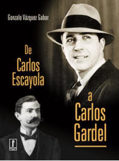 De Carlos Escayola a Carlos Gardel