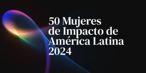 Hay 13 CEO entre las 50 Mujeres de Impacto en América Latina